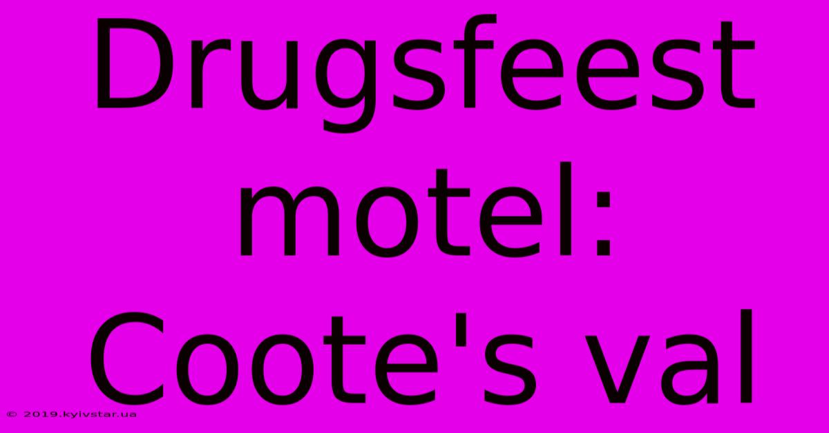 Drugsfeest Motel: Coote's Val