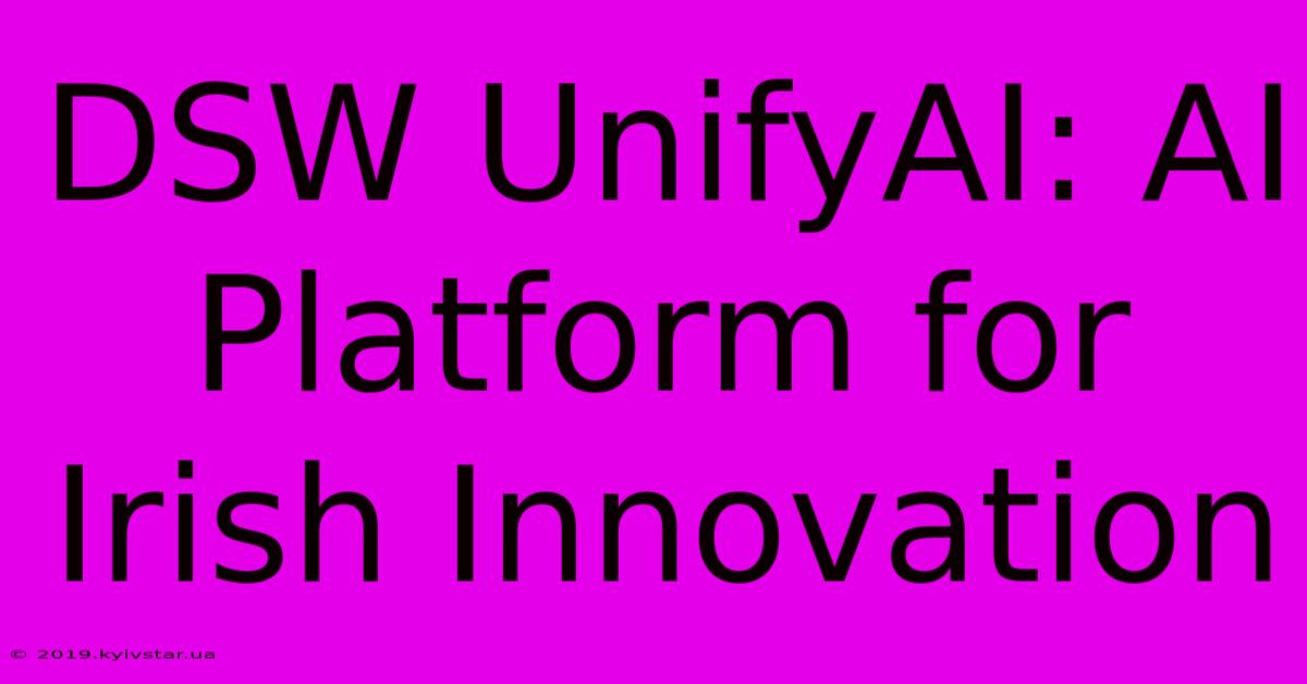 DSW UnifyAI: AI Platform For Irish Innovation