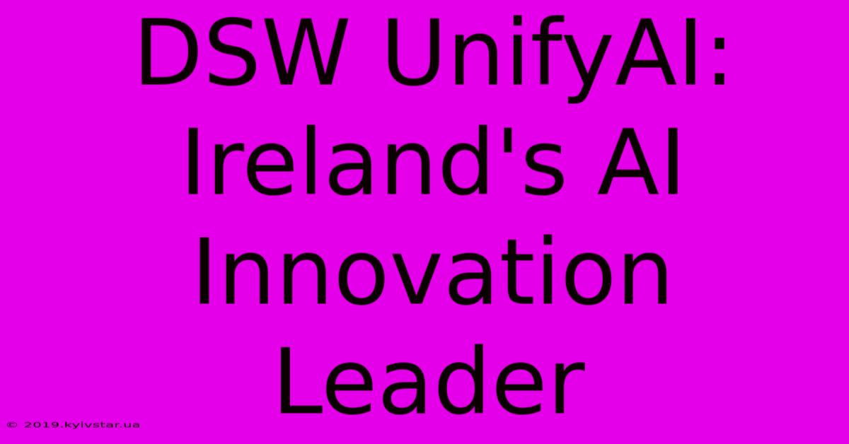 DSW UnifyAI: Ireland's AI Innovation Leader 