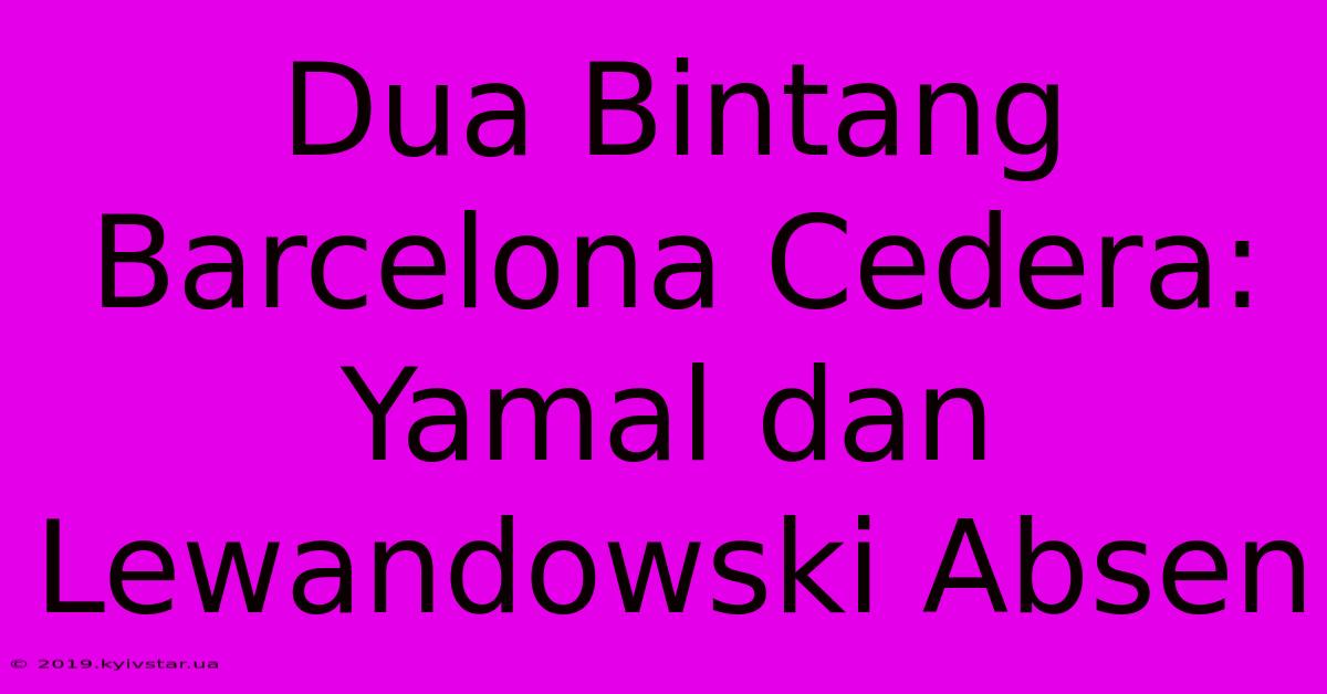 Dua Bintang Barcelona Cedera: Yamal Dan Lewandowski Absen 