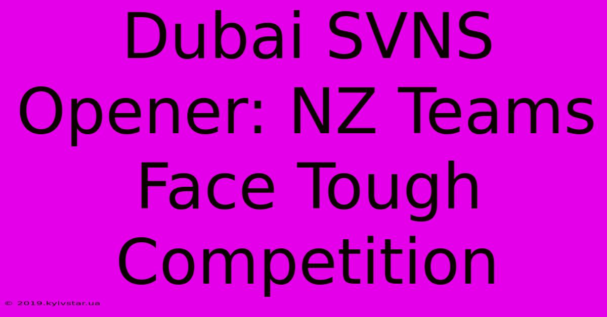 Dubai SVNS Opener: NZ Teams Face Tough Competition