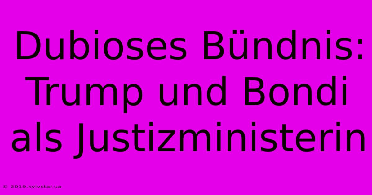 Dubioses Bündnis: Trump Und Bondi Als Justizministerin