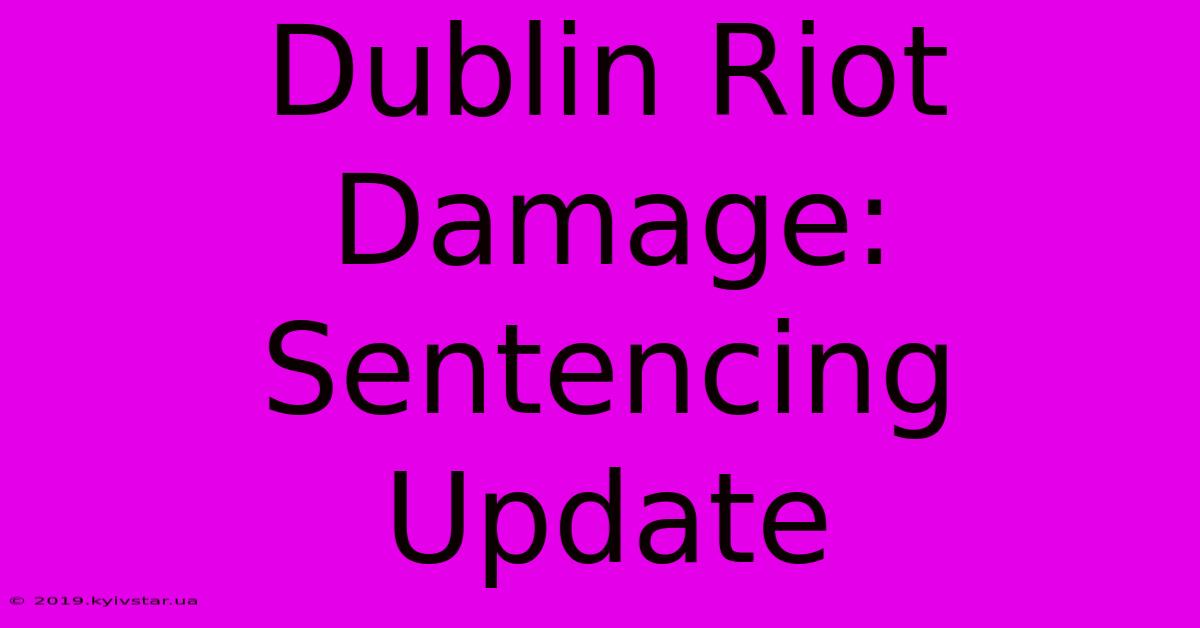 Dublin Riot Damage: Sentencing Update