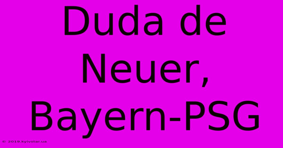 Duda De Neuer, Bayern-PSG