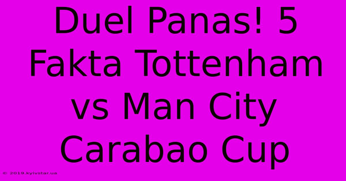 Duel Panas! 5 Fakta Tottenham Vs Man City Carabao Cup