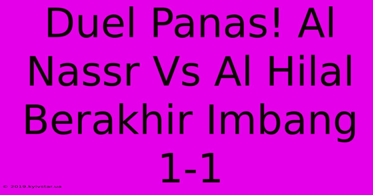 Duel Panas! Al Nassr Vs Al Hilal Berakhir Imbang 1-1