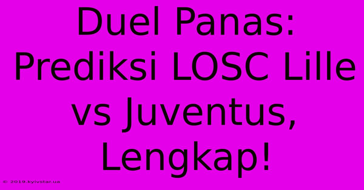 Duel Panas: Prediksi LOSC Lille Vs Juventus, Lengkap!