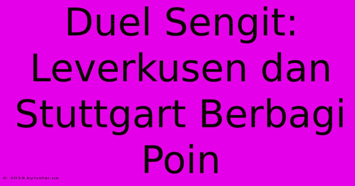 Duel Sengit: Leverkusen Dan Stuttgart Berbagi Poin