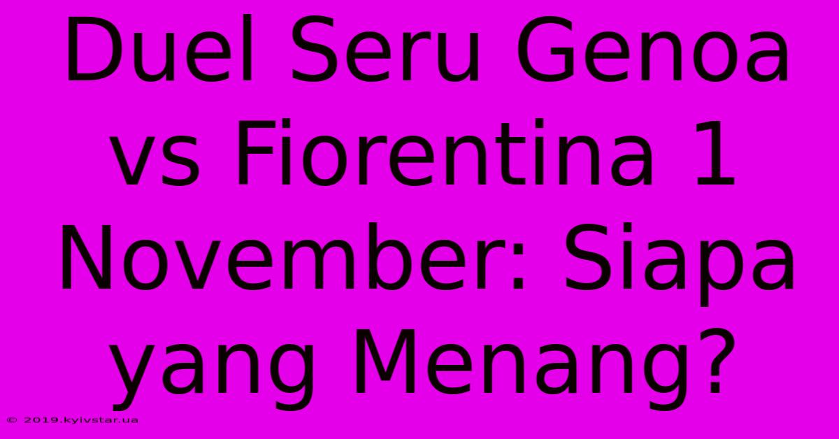 Duel Seru Genoa Vs Fiorentina 1 November: Siapa Yang Menang?