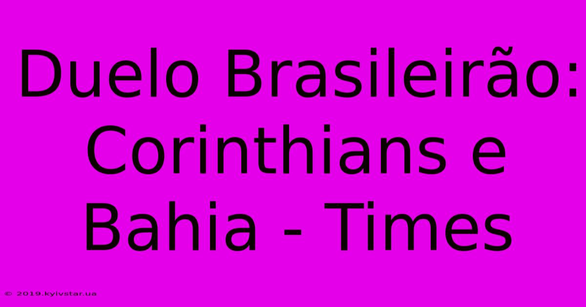 Duelo Brasileirão: Corinthians E Bahia - Times