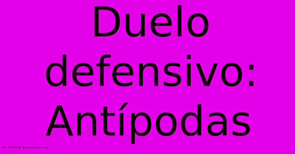 Duelo Defensivo: Antípodas