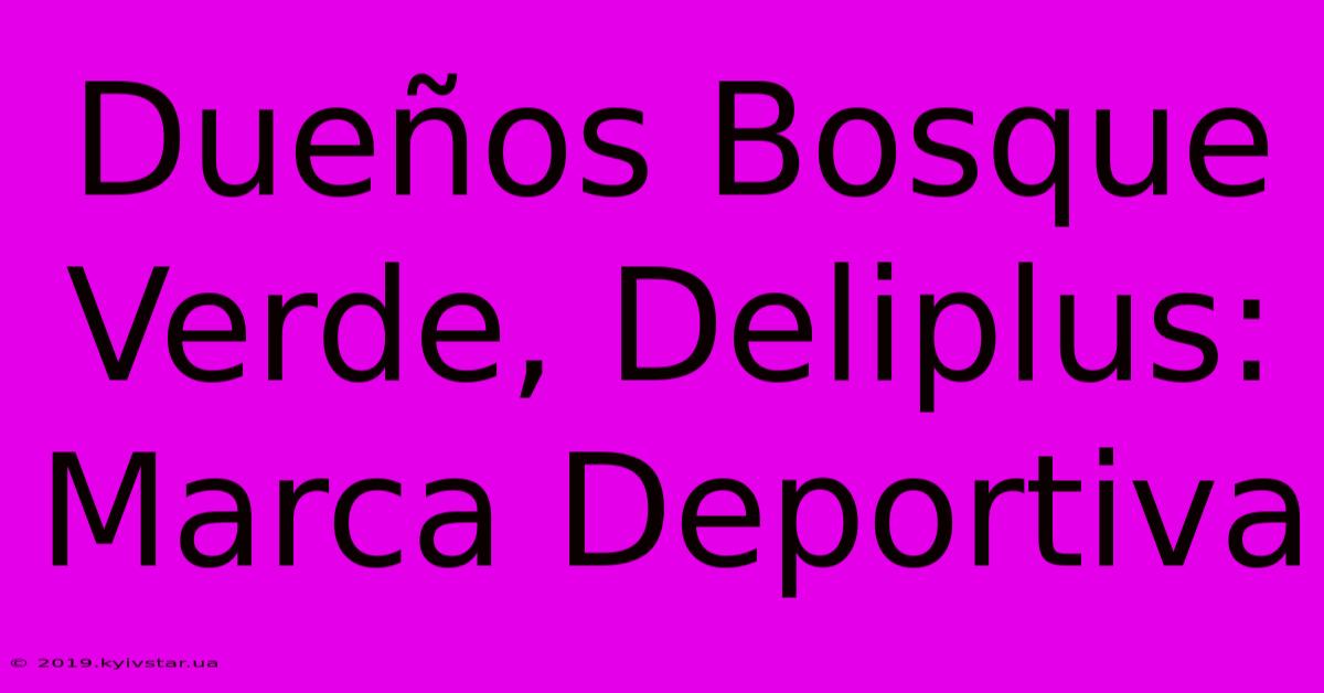 Dueños Bosque Verde, Deliplus: Marca Deportiva