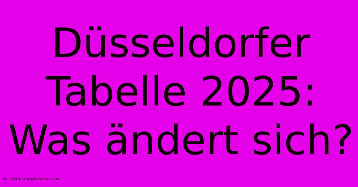 Düsseldorfer Tabelle 2025: Was Ändert Sich?