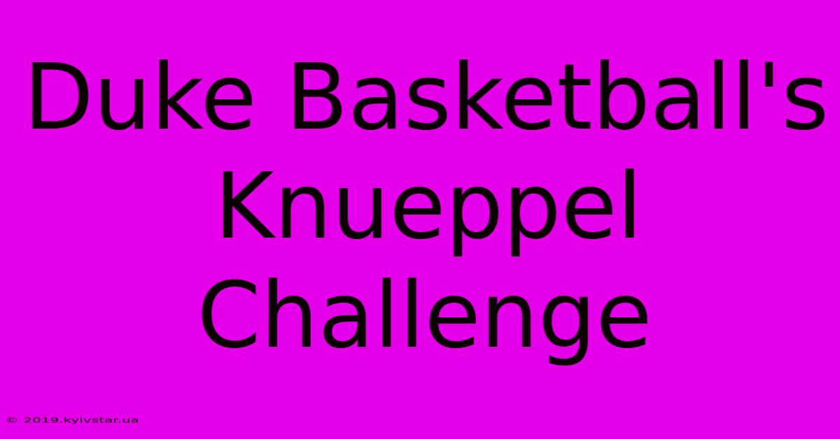 Duke Basketball's Knueppel Challenge