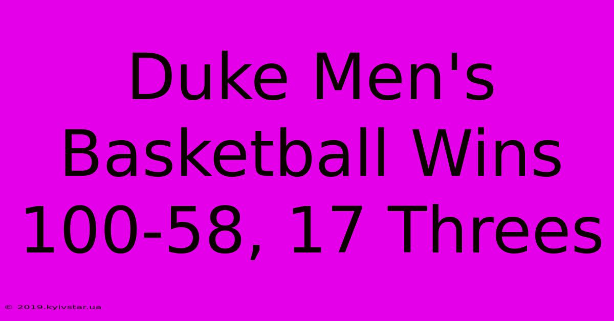 Duke Men's Basketball Wins 100-58, 17 Threes 