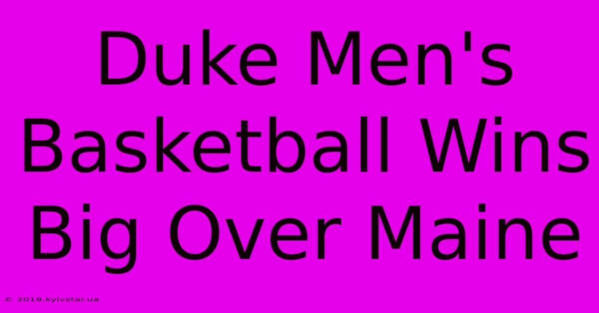 Duke Men's Basketball Wins Big Over Maine