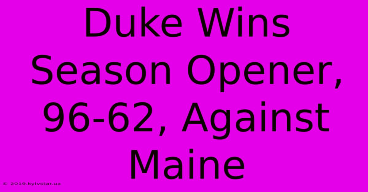 Duke Wins Season Opener, 96-62, Against Maine