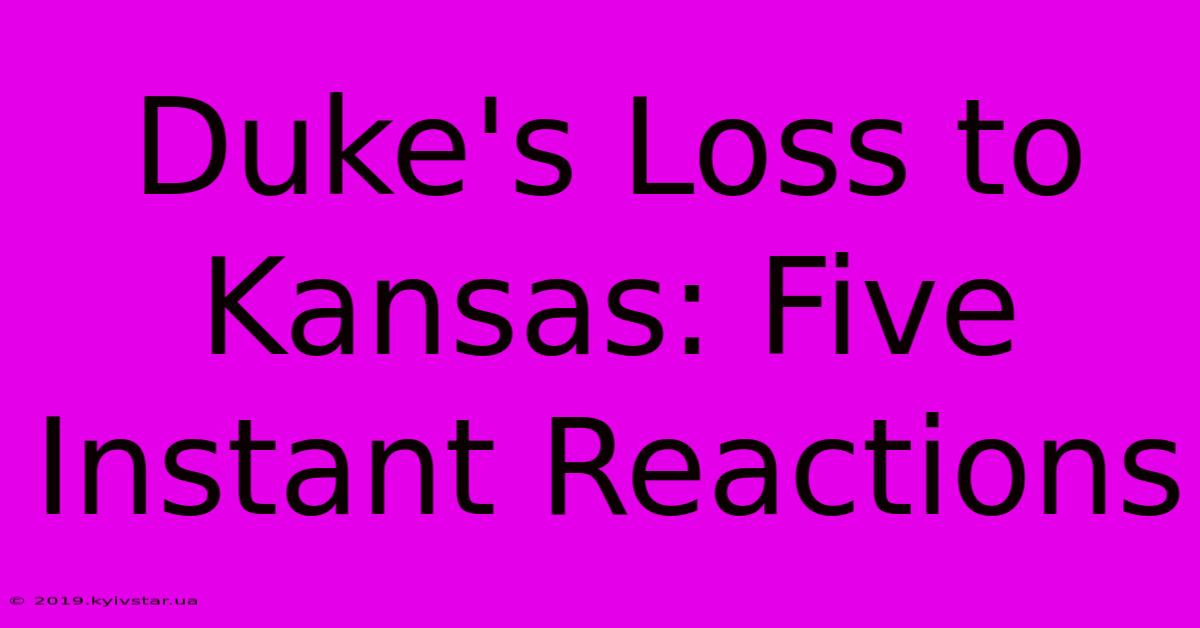 Duke's Loss To Kansas: Five Instant Reactions