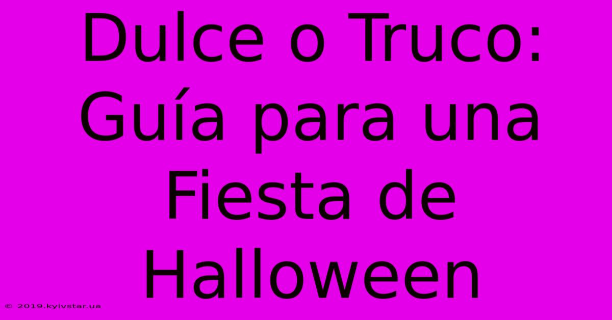 Dulce O Truco: Guía Para Una Fiesta De Halloween 