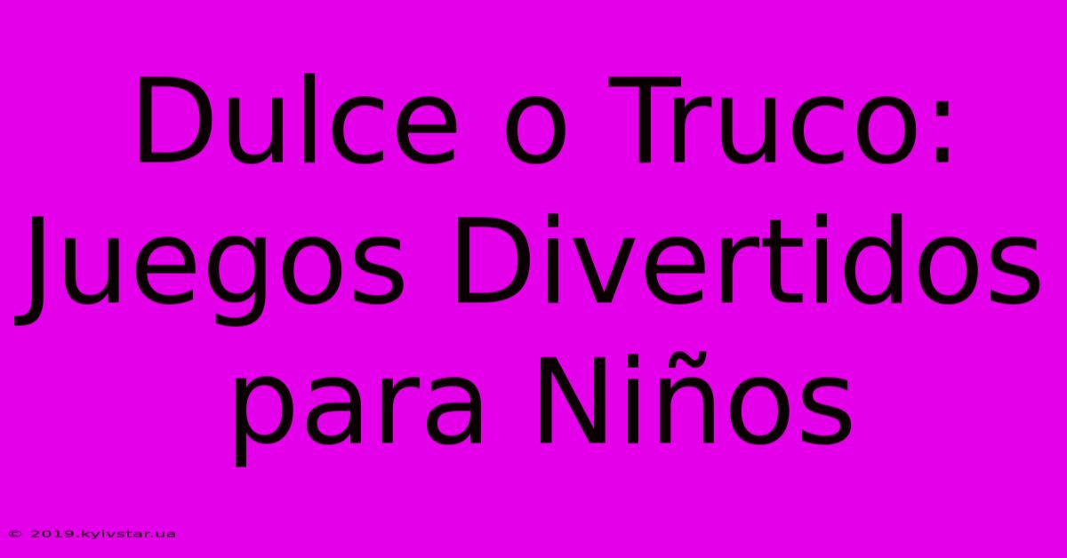 Dulce O Truco: Juegos Divertidos Para Niños