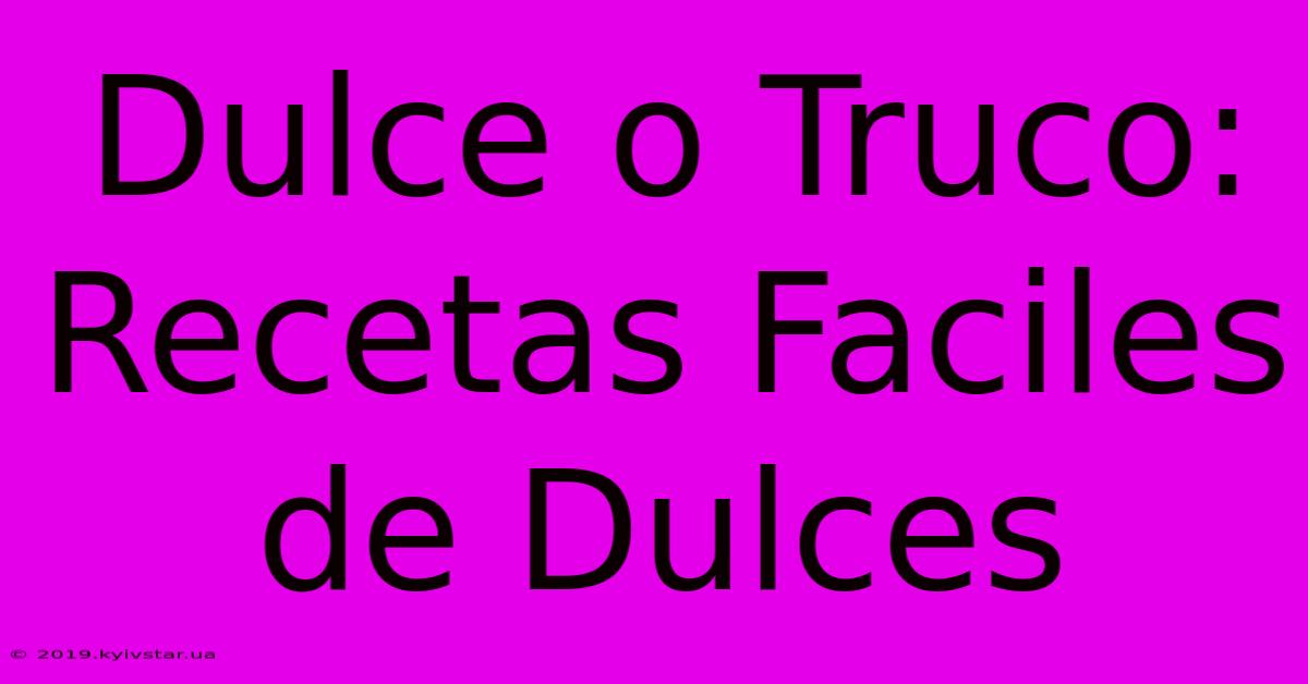 Dulce O Truco: Recetas Faciles De Dulces