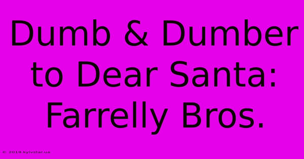 Dumb & Dumber To Dear Santa: Farrelly Bros.