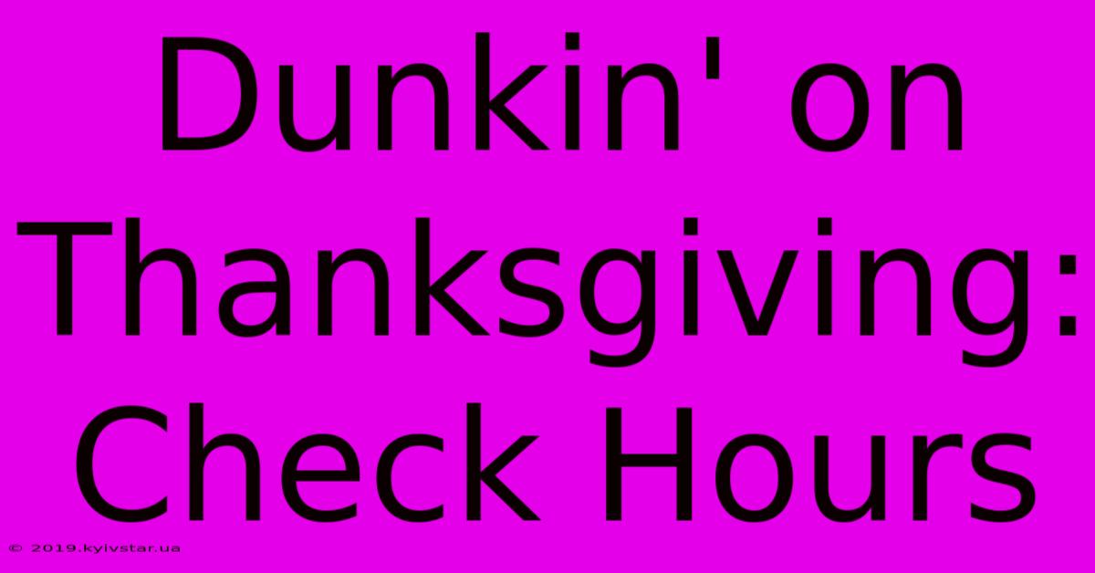 Dunkin' On Thanksgiving: Check Hours