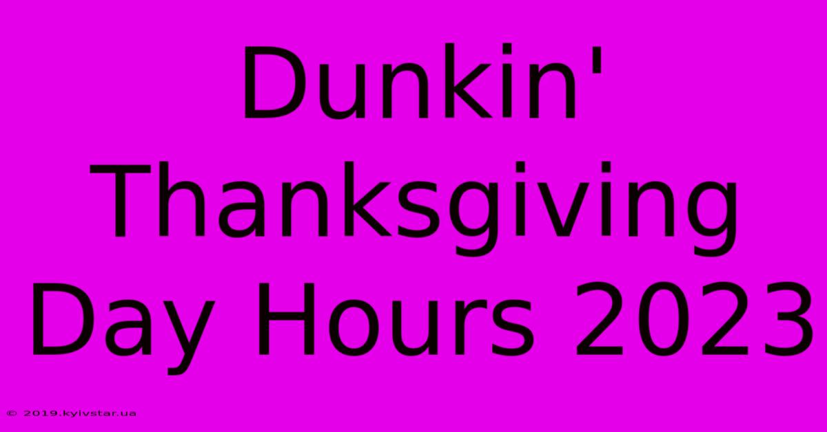 Dunkin' Thanksgiving Day Hours 2023