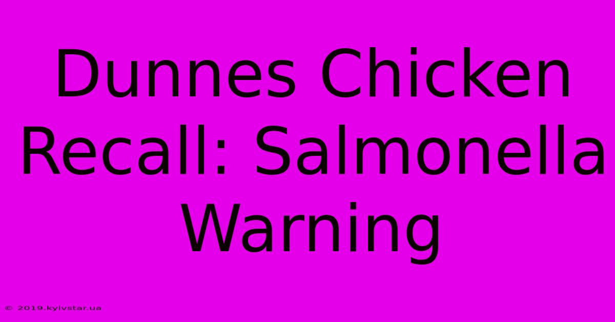 Dunnes Chicken Recall: Salmonella Warning