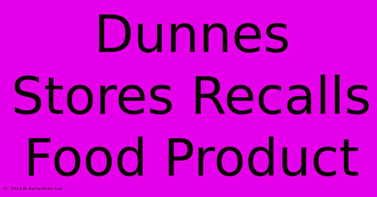 Dunnes Stores Recalls Food Product