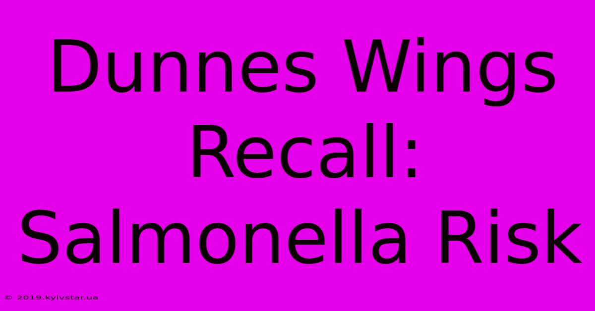 Dunnes Wings Recall: Salmonella Risk