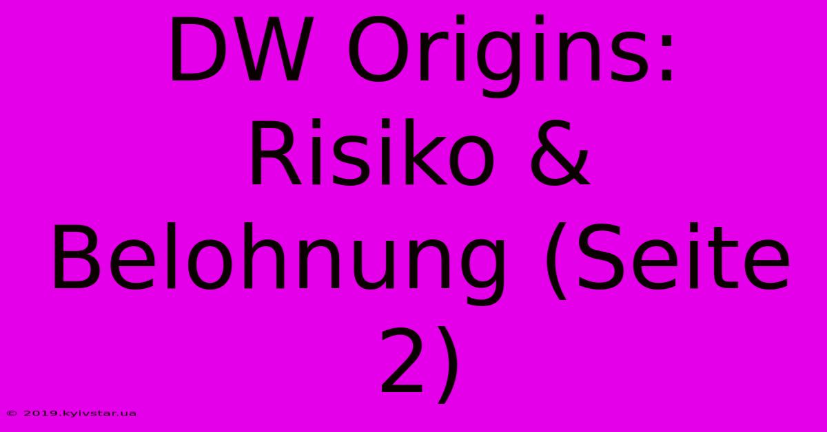 DW Origins: Risiko & Belohnung (Seite 2)