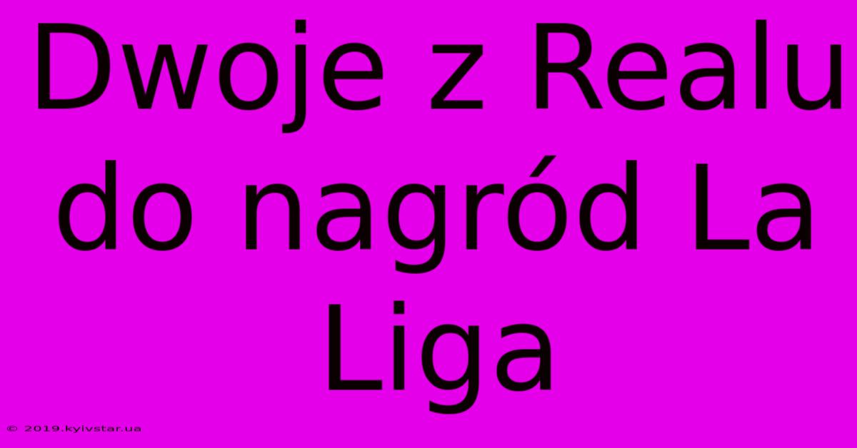 Dwoje Z Realu Do Nagród La Liga