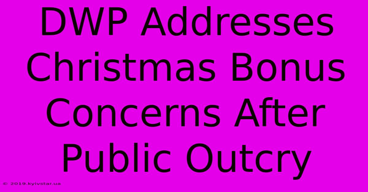 DWP Addresses Christmas Bonus Concerns After Public Outcry