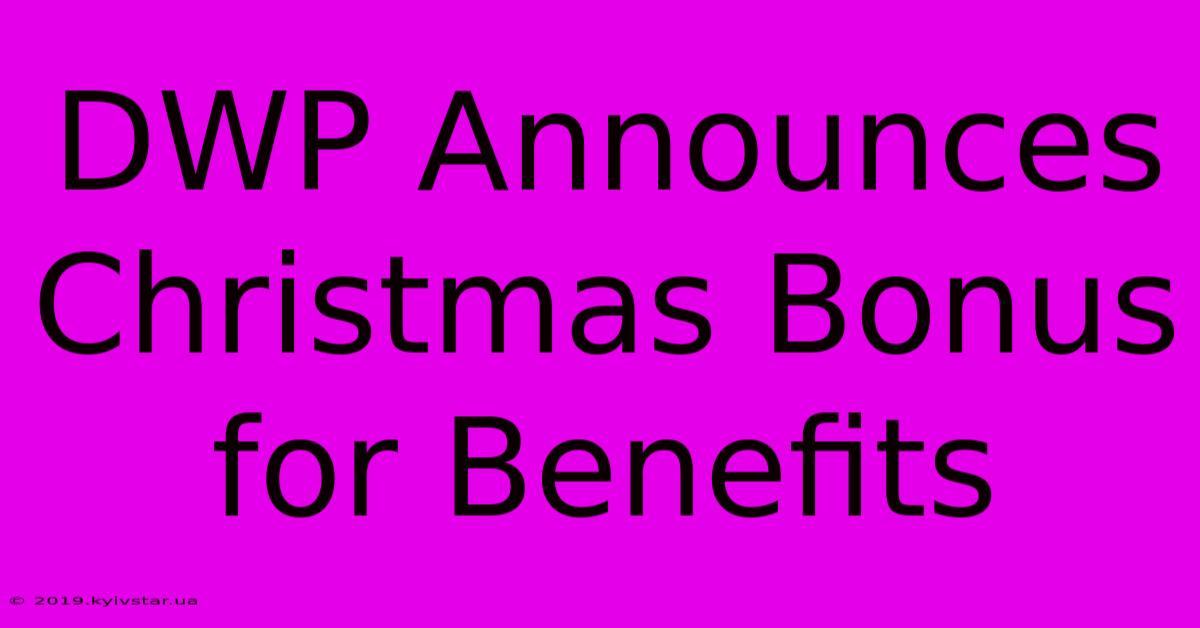 DWP Announces Christmas Bonus For Benefits