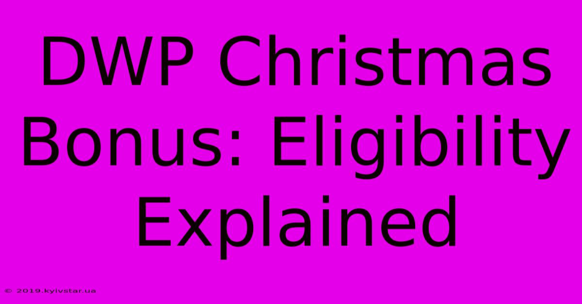 DWP Christmas Bonus: Eligibility Explained 