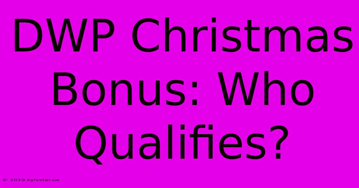 DWP Christmas Bonus: Who Qualifies?