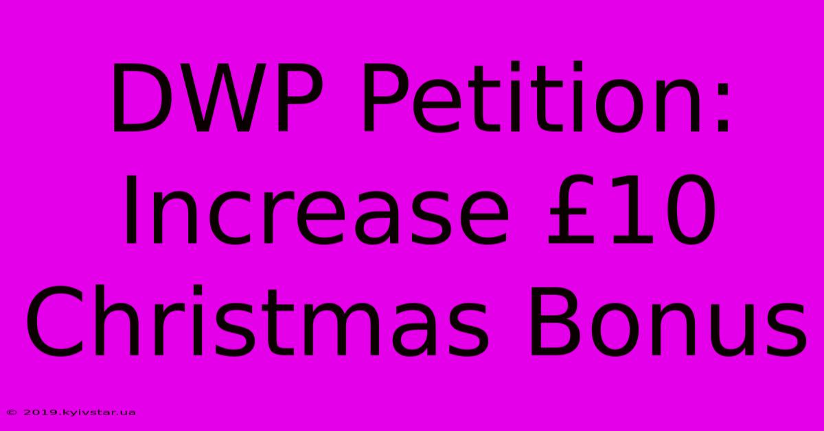 DWP Petition: Increase £10 Christmas Bonus