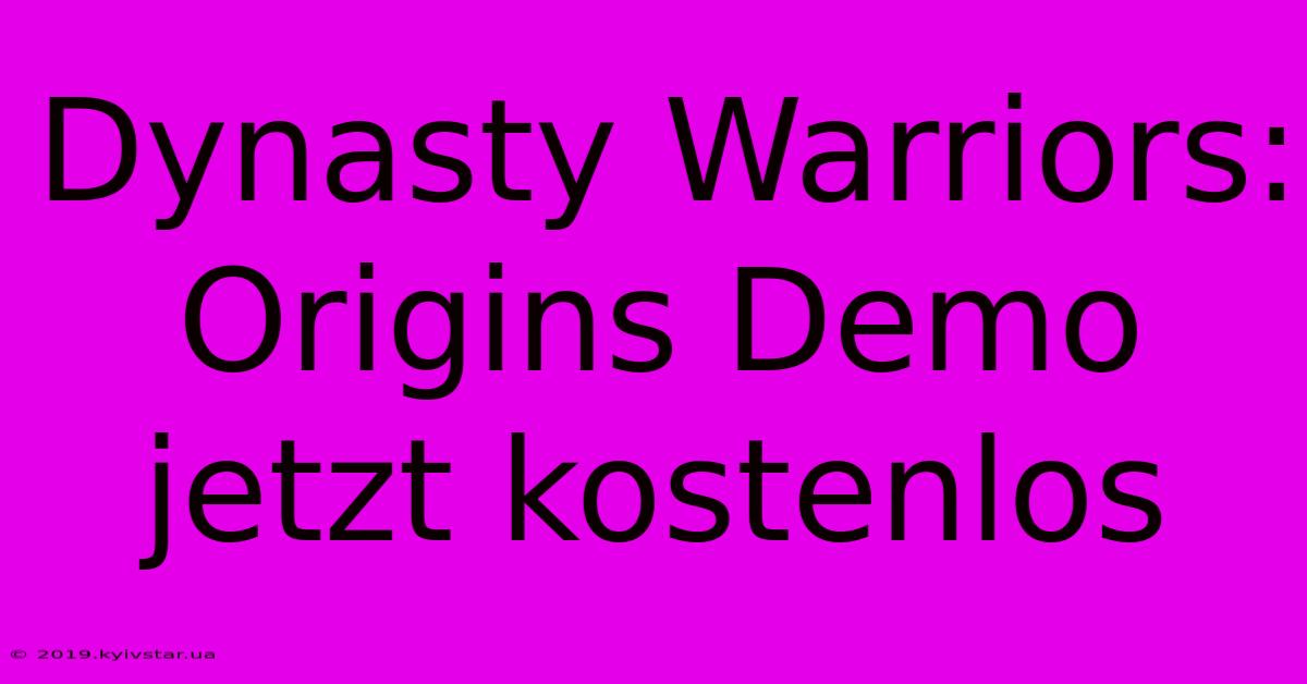 Dynasty Warriors: Origins Demo Jetzt Kostenlos