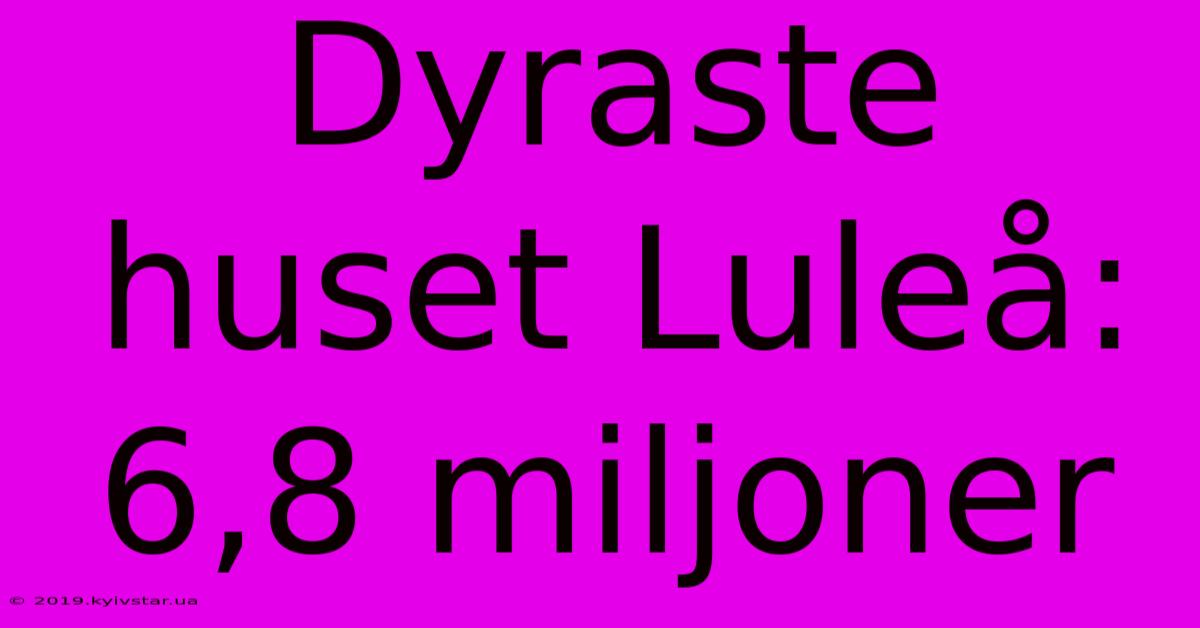 Dyraste Huset Luleå: 6,8 Miljoner