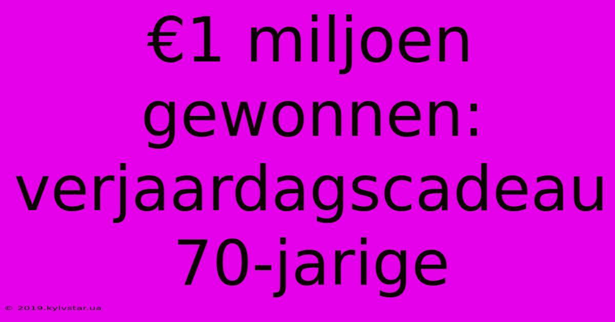 €1 Miljoen Gewonnen: Verjaardagscadeau 70-jarige