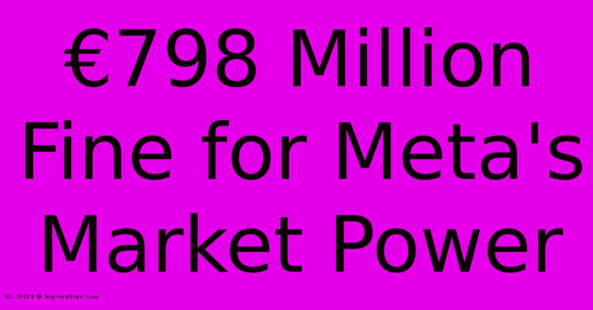 €798 Million Fine For Meta's Market Power