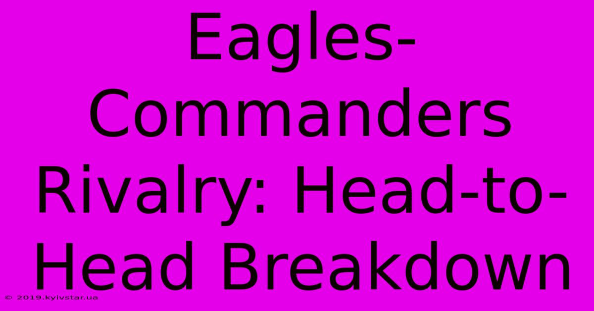 Eagles-Commanders Rivalry: Head-to-Head Breakdown