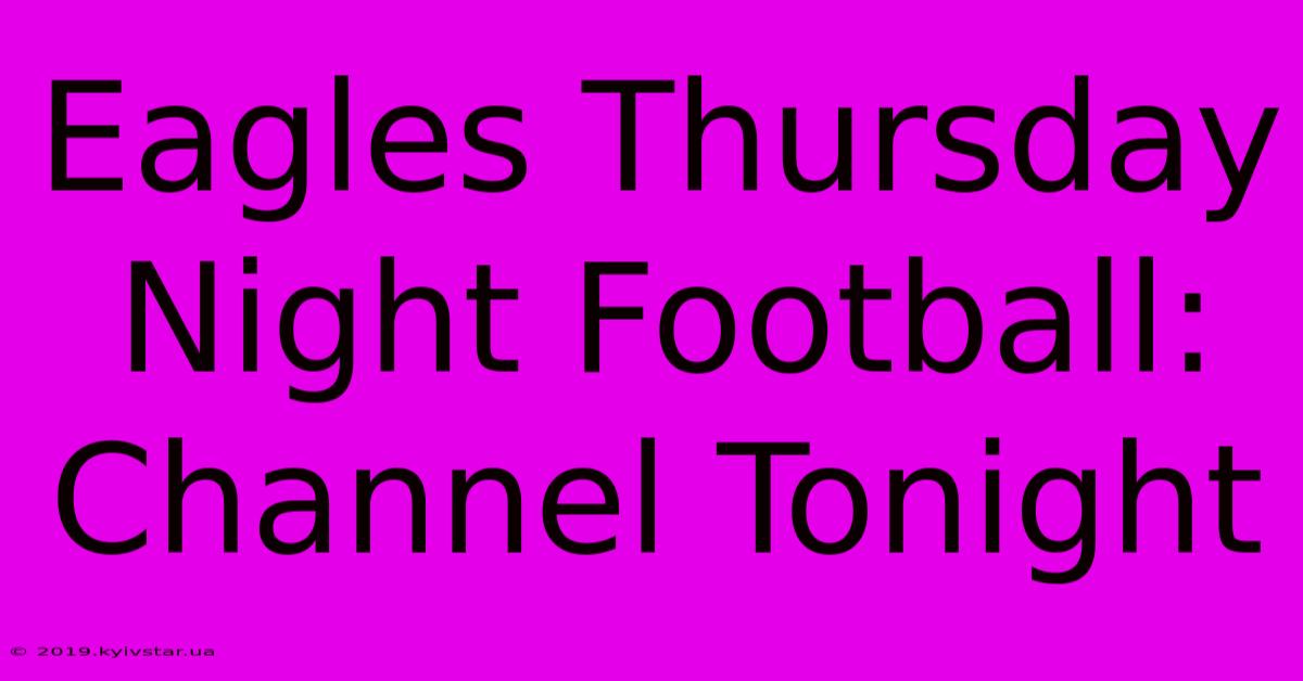 Eagles Thursday Night Football: Channel Tonight