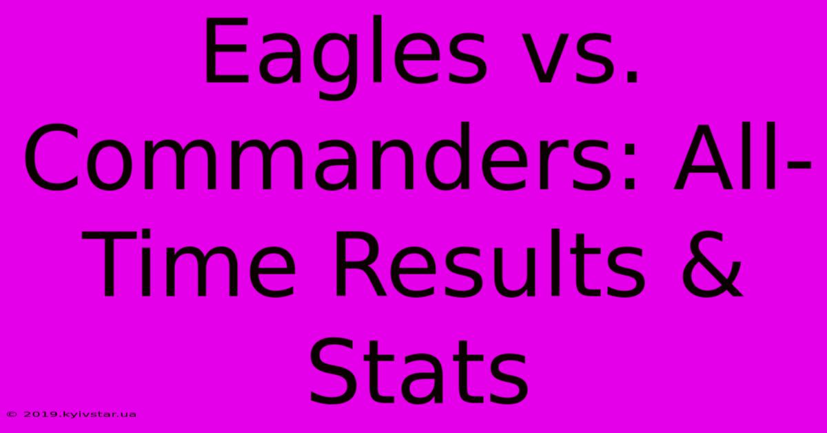 Eagles Vs. Commanders: All-Time Results & Stats 