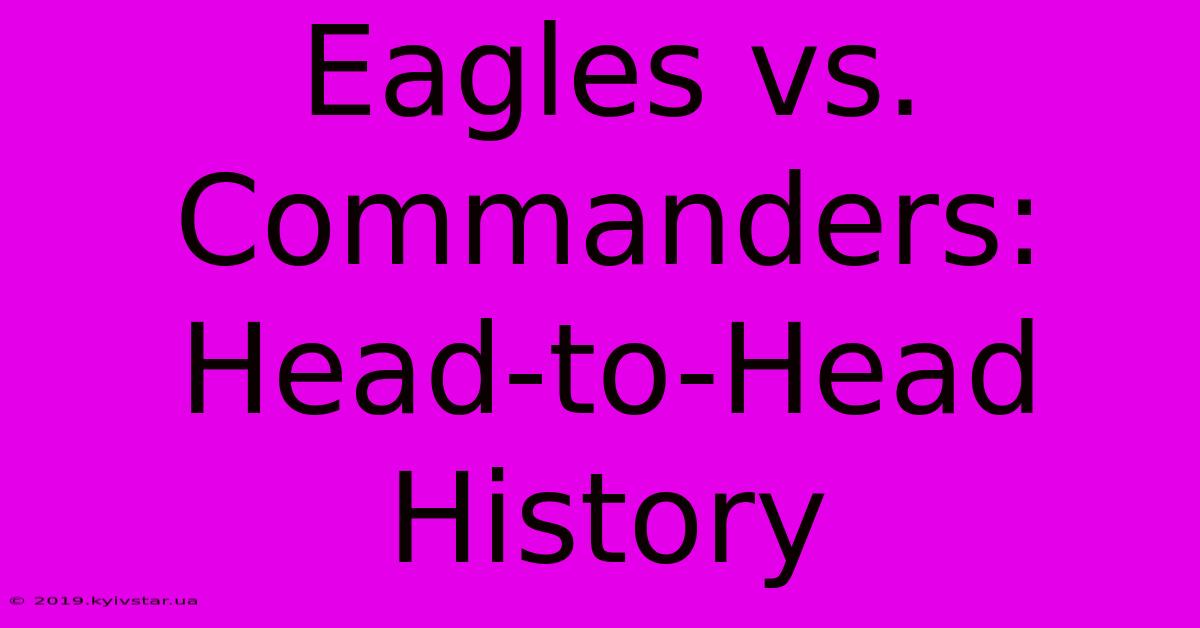 Eagles Vs. Commanders: Head-to-Head History