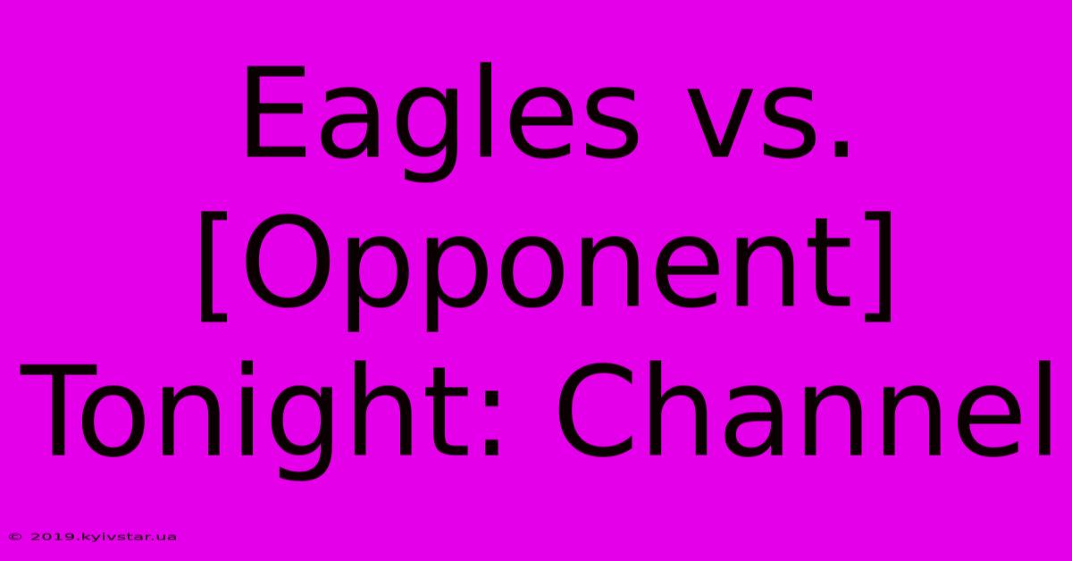 Eagles Vs. [Opponent] Tonight: Channel 