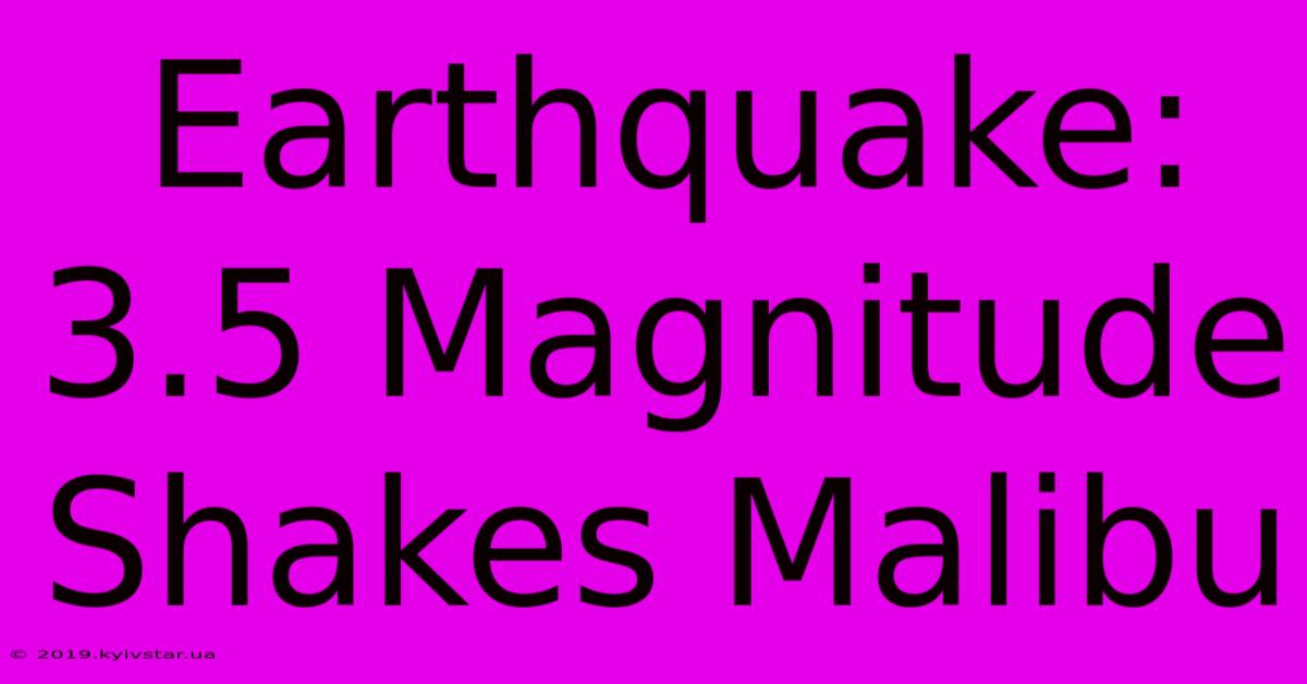 Earthquake: 3.5 Magnitude Shakes Malibu