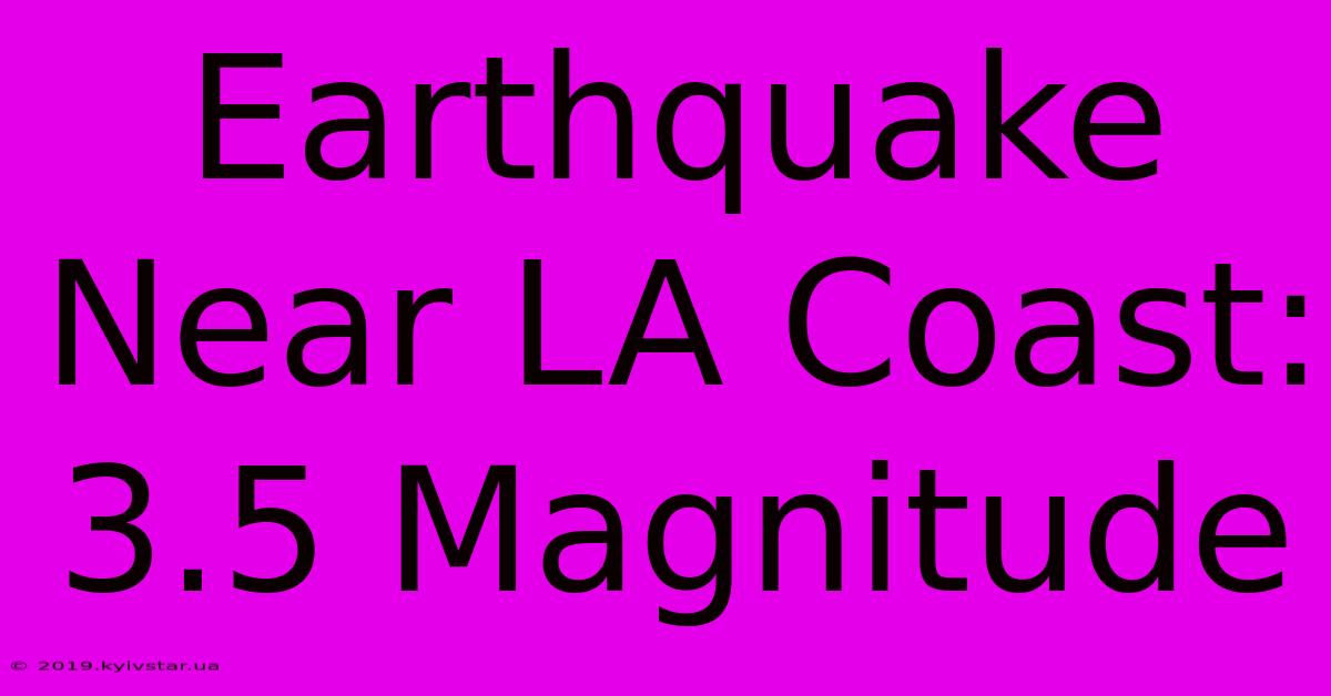 Earthquake Near LA Coast: 3.5 Magnitude