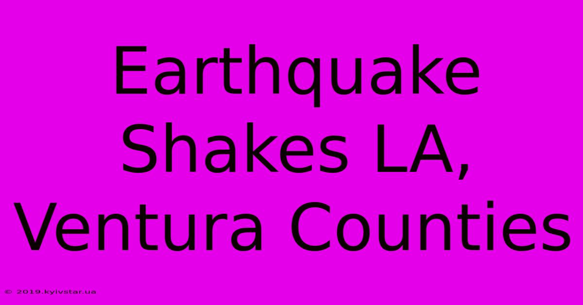 Earthquake Shakes LA, Ventura Counties